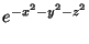 $\displaystyle e^{-x^{2}-y^{2}-z^{2}}$